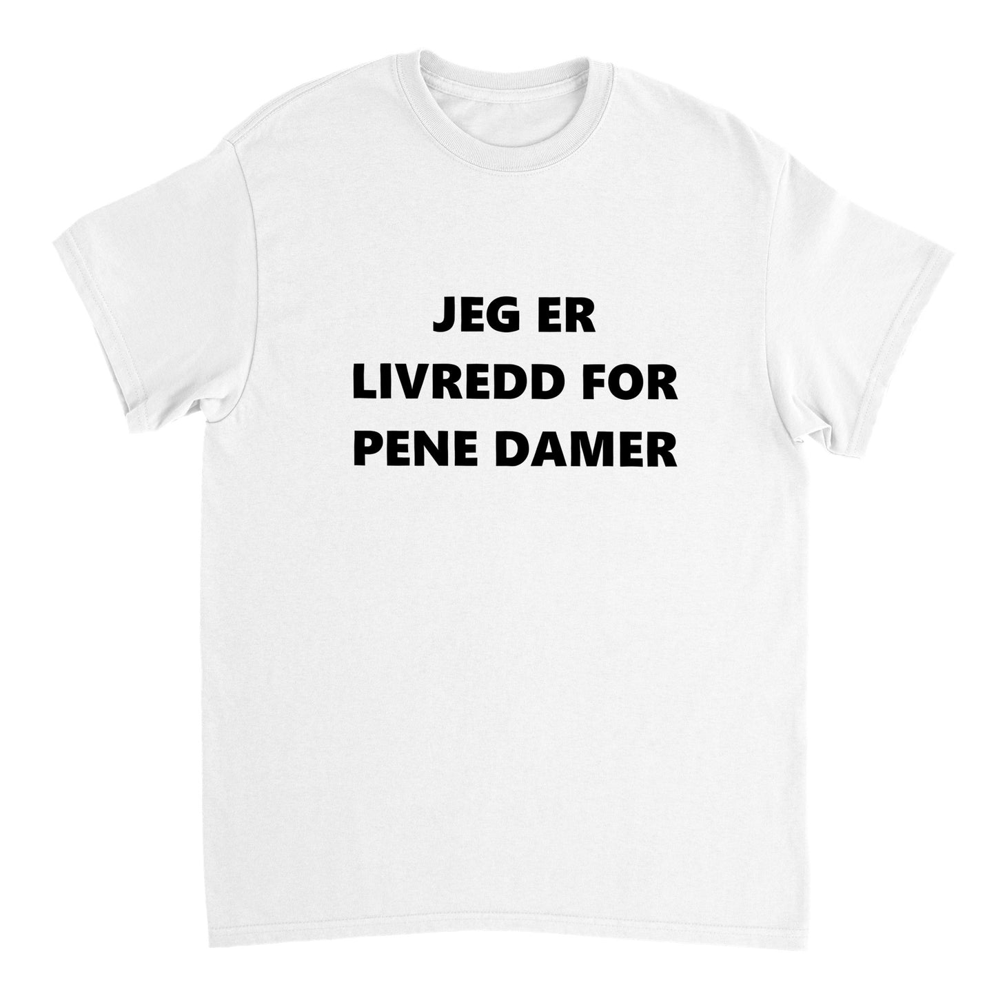 Jeg er livredd for pene damer T-skjorte