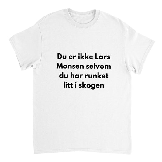 Du er ikke Lars Monsen selv om du har runket litt i skogen T-skjorte